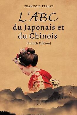 eBook (epub) L'ABC du Japonais et du Chinois (French Edition) de François Pialat