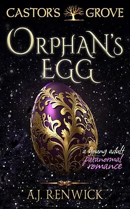 E-Book (epub) Orphan's Egg (A Castor's Grove Young Adult Paranormal Romance) von A. J. Renwick