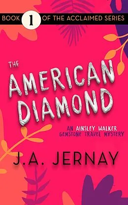 E-Book (epub) The American Diamond (An Ainsley Walker Gemstone Travel Mystery) von J. A. Jernay