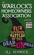 E-Book (epub) Subdivision Battles of the Dead and Undead (The Warlock's Homeowners Association, #1) von A. J. Renwick