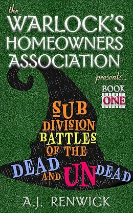 E-Book (epub) Subdivision Battles of the Dead and Undead (The Warlock's Homeowners Association, #1) von A. J. Renwick