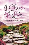 E-Book (epub) I Choose to Love von Jeffrey D. Jubelirer