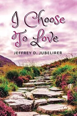 E-Book (epub) I Choose to Love von Jeffrey D. Jubelirer