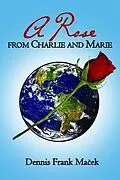 E-Book (epub) A Rose From Charlie and Marie von Dennis Frank Macek