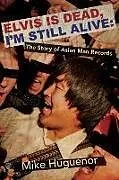 Kartonierter Einband Elvis is Dead, I'm Still Alive von Mike Huguenor