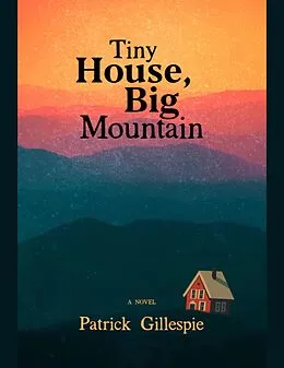 E-Book (epub) Tiny House, Big Mountain von Patrick Gillespie