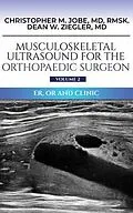 E-Book (epub) Musculoskeletal Ultrasound for the Orthopaedic Surgeon OR, ER and Clinic, Volume 2 von Christopher M Jobe, Dean W Ziegler