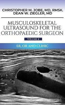 E-Book (epub) Musculoskeletal Ultrasound for the Orthopaedic Surgeon OR, ER and Clinic, Volume 2 von Christopher M Jobe, Dean W Ziegler