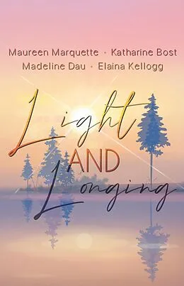 E-Book (epub) Light and Longing von Elaina Kellogg, Katharine Bost, Madeline Dau