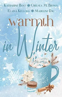 E-Book (epub) Warmth In Winter von Katharine Bost, Chelsea M. Brown, Elaina Kellogg