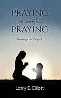 E-Book (epub) Praying is Worth Praying von Larry E. Elliott