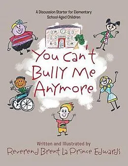 E-Book (epub) You Can't Bully Me Anymore von Reverend Brent La Prince Edwards
