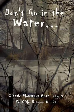 E-Book (epub) Don't Go In the Water (Classic Monsters Anthology, #3) von Angela R. Watts, Stoney Setzer, Rosemarie DiCristo