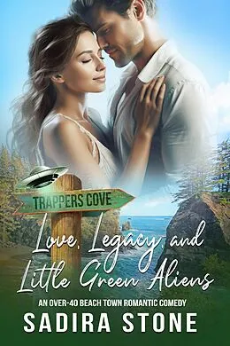 E-Book (epub) Love, Legacy, and Little Green Aliens: An Over-40 Beach Town Romantic Comedy (Trappers Cove Romance, #4) von Sadira Stone