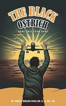 E-Book (epub) The Black Ostrich: Home Away from Home von Charles Nyaga