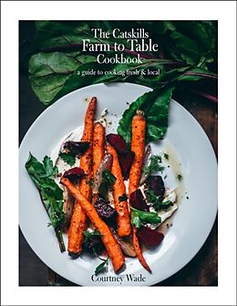 Livre Relié The Catskills Farm to Table Cookbook, Revised Edition de Courtney Wade