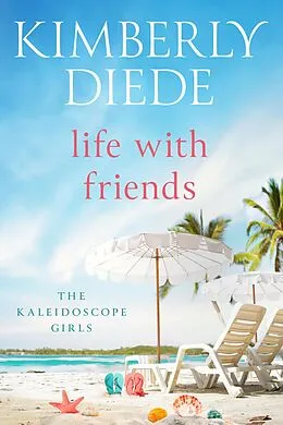 E-Book (epub) Life with Friends (The Kaleidoscope Girls, #5) von Kimberly Diede