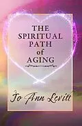 E-Book (epub) The Spiritual Path of Aging von Jo Ann Levitt