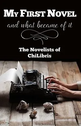 E-Book (epub) My First Novel . . .And What Became of It von The Novelists of ChiLibris