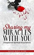 E-Book (epub) SHARING MY MIRACLES WITH YOU Unexplained Spiritual Occurrences von Susan Marie Citro