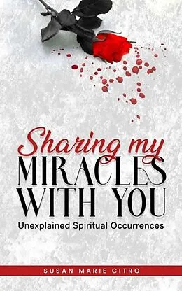 E-Book (epub) SHARING MY MIRACLES WITH YOU Unexplained Spiritual Occurrences von Susan Marie Citro