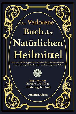 E-Book (epub) Das Verlorene Buch der Natürlichen Heilmittel von Amanda Adams