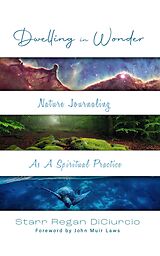 eBook (epub) Dwelling in Wonder: Nature Journaling as a Spiritual Practice de Starr Regan Diciurcio