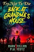 E-Book (epub) Try Not to Die: Back at Grandma's House von Mark Tullius, P. W. Feutz