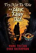 E-Book (epub) Try Not to Die in a Dark Fairy Tale: An Interactive Fantasy Horror Gamebook von Mark Tullius, Evan Baughfman
