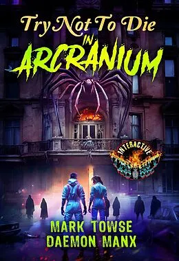 E-Book (epub) Try Not to Die in Arcranium: An Interactive Sci-Fi Horror Gamebook von Daemon Manx, Mark Towse