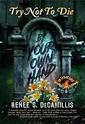 E-Book (epub) Try Not to Die By Your Own Hand: An Interactive Psychological Suspense Gamebook von Renee S Decamillis