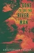 Kartonierter Einband (Kt) Gone to See the River Man von Kristopher Triana