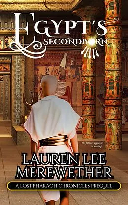 E-Book (epub) Egypt's Second Born (The Lost Pharaoh Chronicles Prequel Collection, #5) von Lauren Lee Merewether