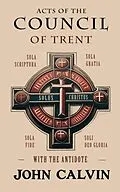 E-Book (epub) Acts of the Council of Trent with the Antidote von John Calvin