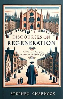 E-Book (epub) Discourses on Regeneration von Stephen Charnock