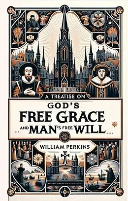E-Book (epub) A Treatise on God's Free Grace and Man's Free Will von William Perkins