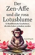 E-Book (epub) Der Zen-Affe und Die Rosa Lotusblume von Daniel D'Apollo, Der Zen-Affe und Die Lotusblume