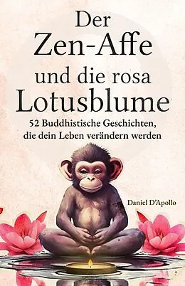 E-Book (epub) Der Zen-Affe und Die Rosa Lotusblume von Daniel D'Apollo, Der Zen-Affe und Die Lotusblume