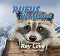 E-Book (epub) Rufus the Raccoon Based on a True Story von Ray Love, Ginger Triplett