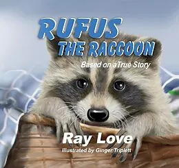 E-Book (epub) Rufus the Raccoon Based on a True Story von Ray Love, Ginger Triplett