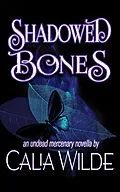 E-Book (epub) Shadowed Bones (Undead Mercenaries, #4) von Calia Wilde