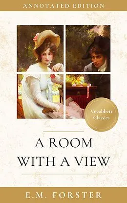 E-Book (epub) A Room With a View: Annotated Edition (Vocabbett Classics) von E. M. Forster, Erica Abbett