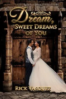 E-Book (epub) DREAM, SWEET DREAMS OF YOU von Rick Vasquez