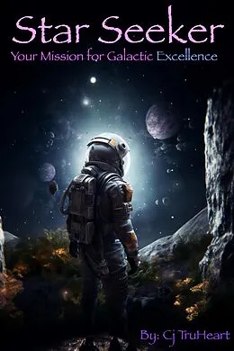 E-Book (epub) Star Seeker: Your Mission for Galactic Excellence (Excellence for Life) von Cj TruHeart