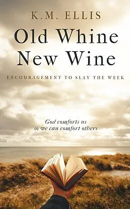 E-Book (epub) Old Whine, New Wine (Encouragement, #1) von K. M. Ellis