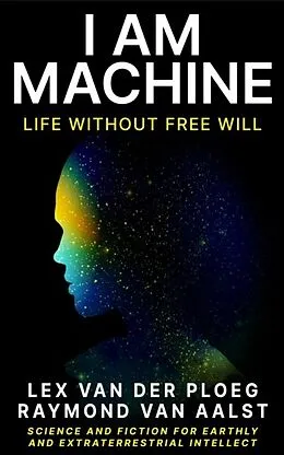 E-Book (epub) I Am Machine von Lex van der Ploeg, Raymond van Aalst
