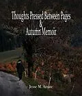 E-Book (epub) Thoughts Pressed Between Pages & Autumn Memoir von Jesse M. Arzate