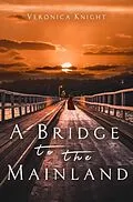 E-Book (epub) A Bridge to the Mainland von Veronica Knight