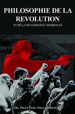 eBook (epub) PHILOSOPHIE DE LA REVOLUTION ET DE LA RENAISSANCE MONDIALES de François Adja Assemien