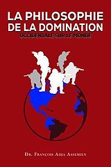 eBook (epub) LA PHILOSOPHIE DE LA DOMINATION OCCIDENTALE SUR LE MONDE de François Adja Assemien